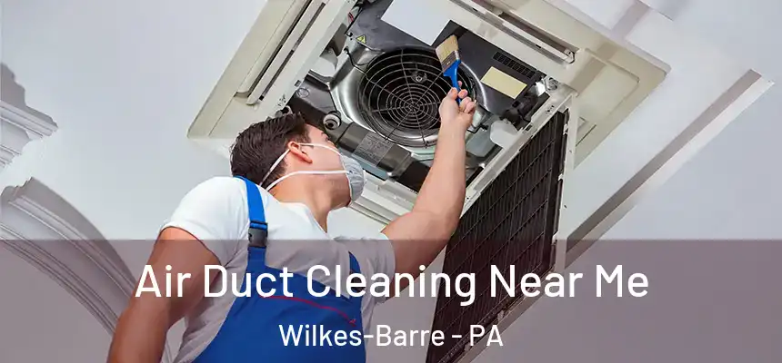  Air Duct Cleaning Near Me Wilkes-Barre - PA