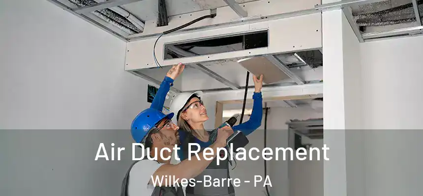  Air Duct Replacement Wilkes-Barre - PA