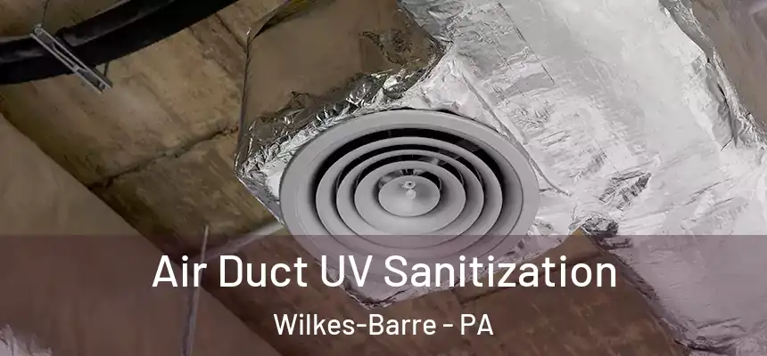  Air Duct UV Sanitization Wilkes-Barre - PA