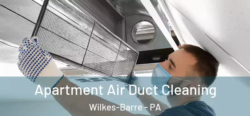  Apartment Air Duct Cleaning Wilkes-Barre - PA