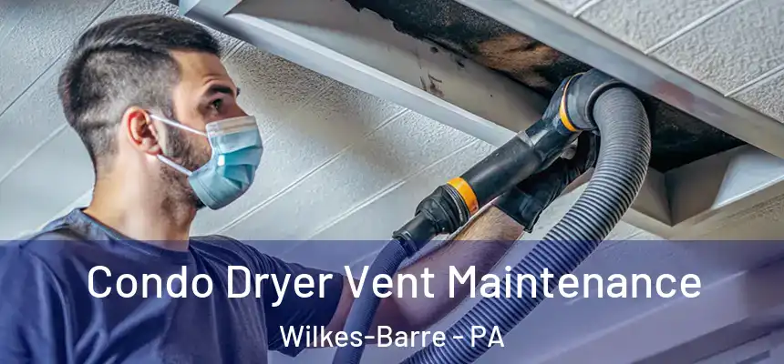  Condo Dryer Vent Maintenance Wilkes-Barre - PA