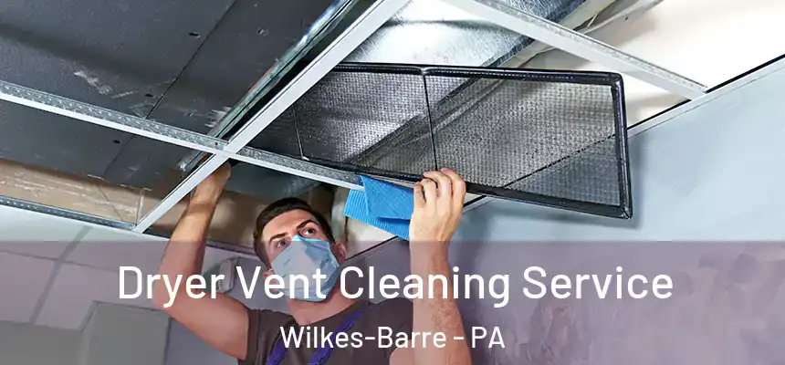  Dryer Vent Cleaning Service Wilkes-Barre - PA