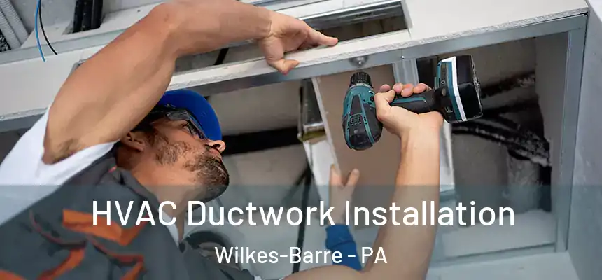  HVAC Ductwork Installation Wilkes-Barre - PA