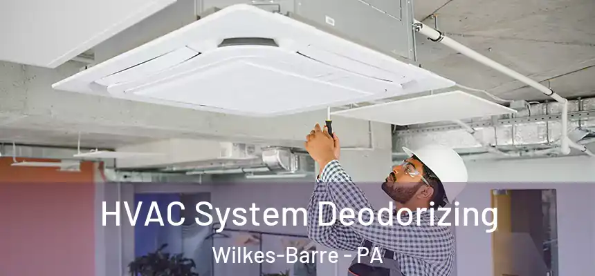  HVAC System Deodorizing Wilkes-Barre - PA