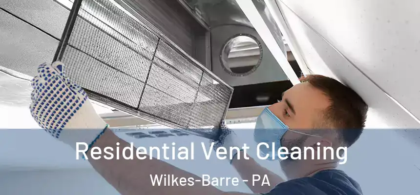  Residential Vent Cleaning Wilkes-Barre - PA